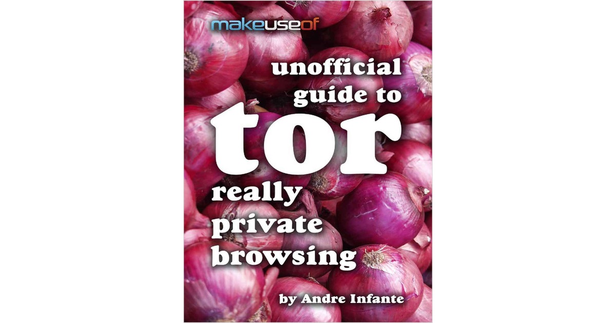 Unofficial Guide to Tor: Really Private Browsing