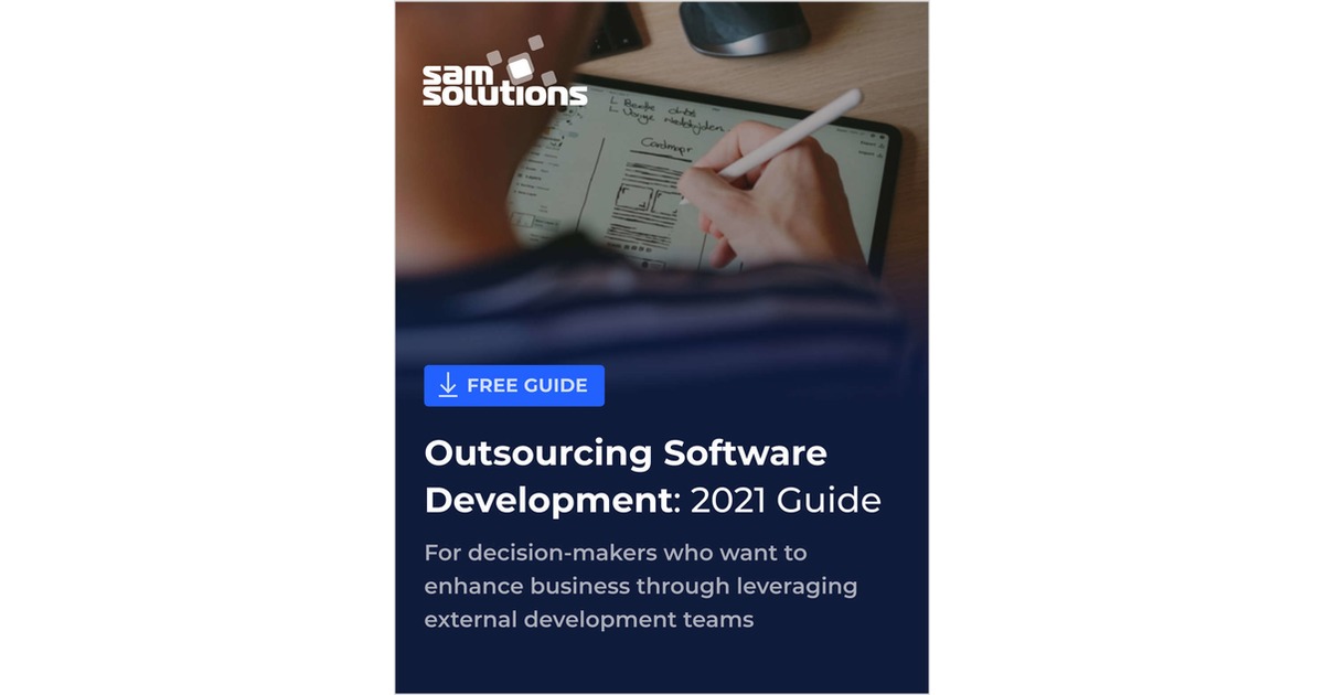 Outsourcing Software Development: A Guide for Decision-Makers in 2021