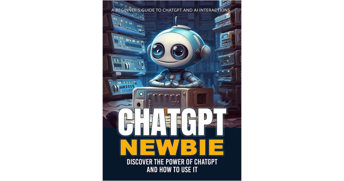 ChatGPT Newbie: Your Essential Handbook for Navigating ChatGPT.